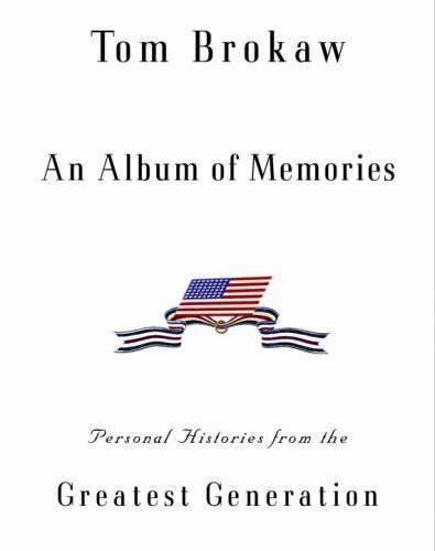 An Album of Memories: Personal Histories from World War II by Brokaw, Tom