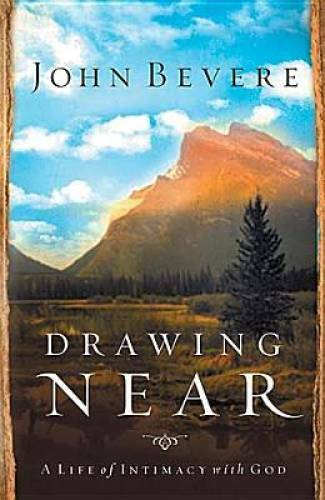Drawing Near: A Life of Intimacy with God – Hardcover By Bevere, John – GOOD