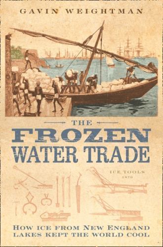 The Frozen Water Trade: A Victorian Non– Gavin Weightman, 0007102860, paperback