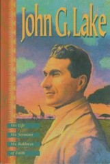 John G. Lake: His Life, His Sermons, His Boldness of Faith – Paperback – GOOD