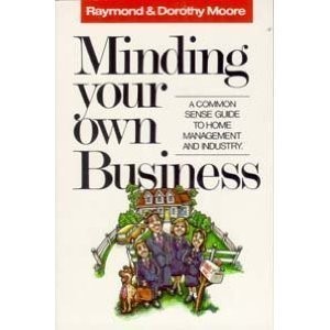 Minding Your Own Business: A Common Sense Guide to Home Management and Indus…