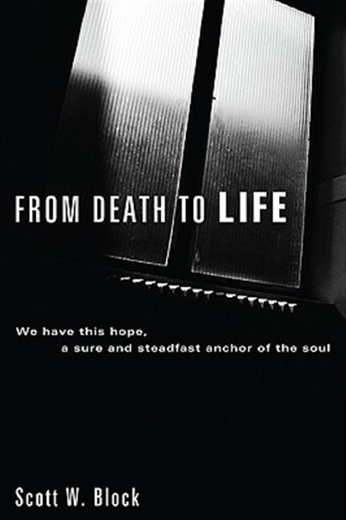 From Death to Life : We Have This Hope, a Sure and Steadfast Anchor of the So…