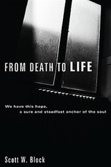 From Death to Life : We Have This Hope, a Sure and Steadfast Anchor of the So…