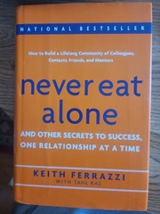 Never Eat Alone: And Other Secrets to Success, One Relationship at a Time – …