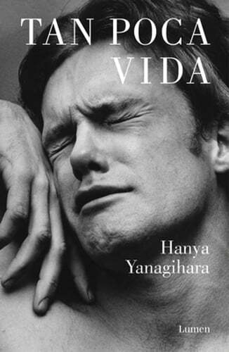 Tan Poca Vida by Hanya Yanagihara: New