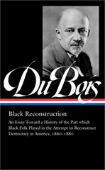 W.E.B. Du Bois: Black Reconstruction (Loa #350): An Essay Toward a History of th