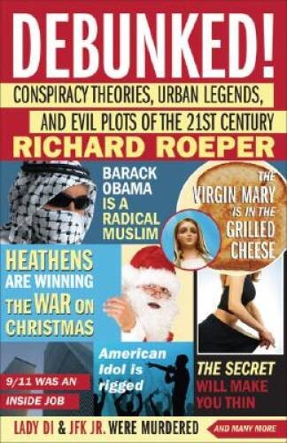 Debunked!: Conspiracy Theories, Urban Legends, and Evil Plots of the – VERY GOOD
