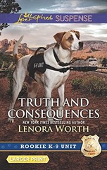TRUTH AND CONSEQUENCES (ROOKIE K-9 UNIT) By Lenora Worth *Excellent Condition*