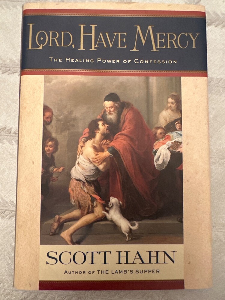 Lord, Have Mercy : The Healing Power of Confession – Scott Hahn 2003 1st Edition