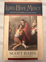 Lord, Have Mercy : The Healing Power of Confession – Scott Hahn 2003 1st Edition