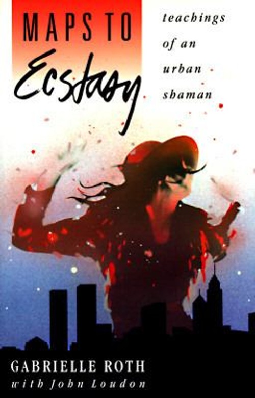 Maps to Ecstasy : Teachings of an Urban Shaman Paperback Gabriell