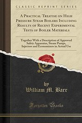 A PRACTICAL TREATISE ON HIGH PRESSURE STEAM BOILERS By William M. Barr BRAND NEW