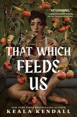 That Which Feeds Us: A Hawaiian Gothic Hardcover by Keala Kendall