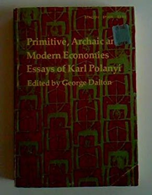 Primitive, Archaic and Modern Economies : Essays of Karl Polanyi