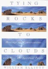 Tying Rocks to Clouds : Meetings and Conversations with Wise and Spiritual …