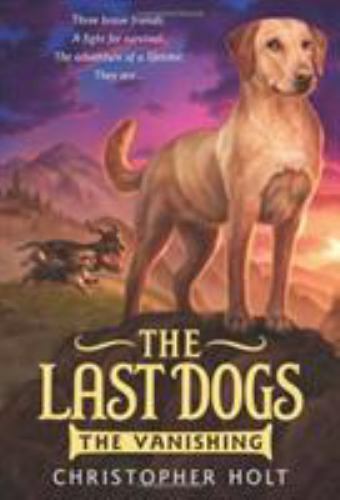 The Last Dogs: The Vanishing; The Last Dogs, 1 – paperback, Holt, 9780316200042