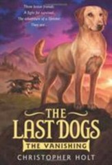 The Last Dogs: The Vanishing; The Last Dogs, 1 – paperback, Holt, 9780316200042