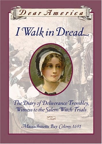 I Walk in Dread: The Diary of Deliverance Trembly, Witness to the Salem Witc…