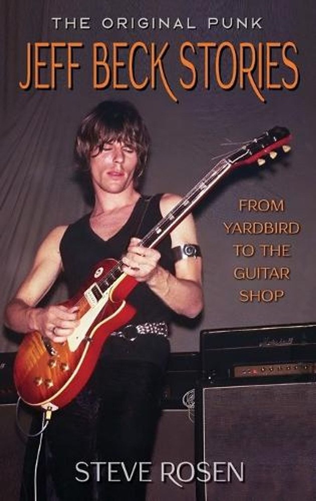 Jeff Beck Stories: The Original Punk: From Yardbird to The Guitar Shop by Steve