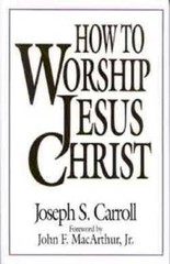 How To Worship Jesus Christ – Paperback By Joseph S. Carroll – GOOD
