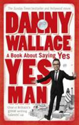 Yes Man: The Amazing Tale of What Happens When You Decide to Say… Yes