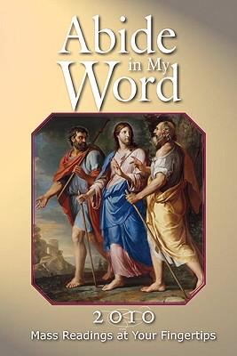 Abide in My Word 2010 : Mass Readings at Your Fingertips by Word Among Us…