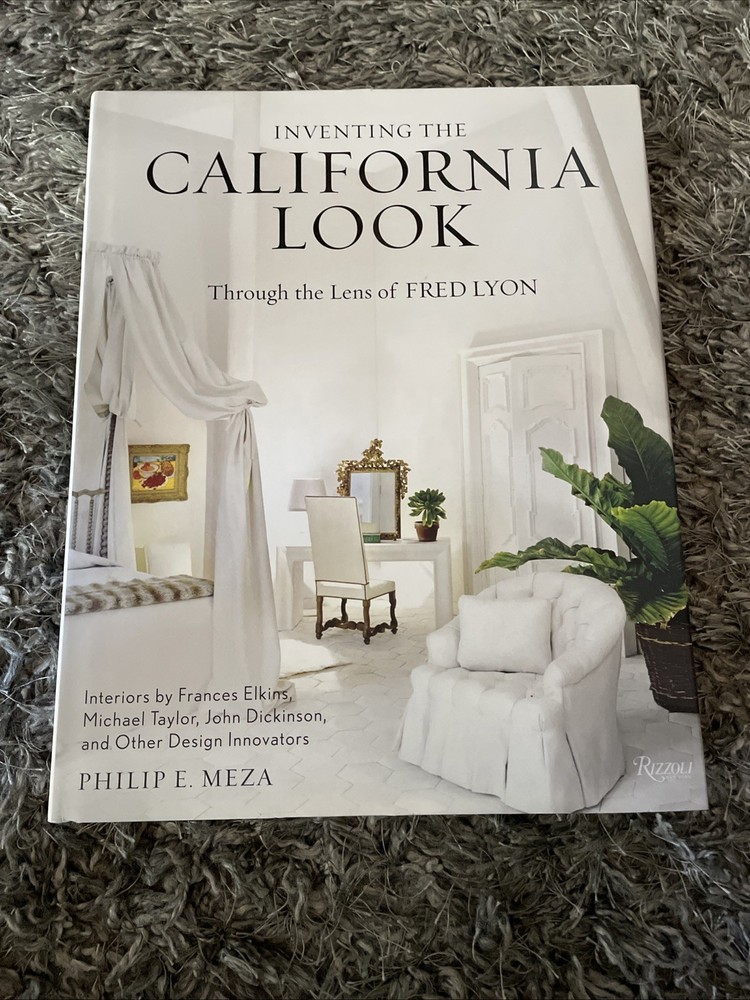 Inventing the California Look: Interiors by Frances Elkins, Michael Taylor, Joh,