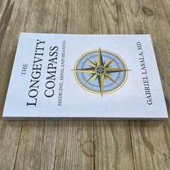 The Longevity Compass: Medicine, Mind, and Meaning by Gabriel Lasala – New