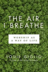 The Air I Breathe: Worship as a Way of L- Louie Giglio, 9780735290716, paperback
