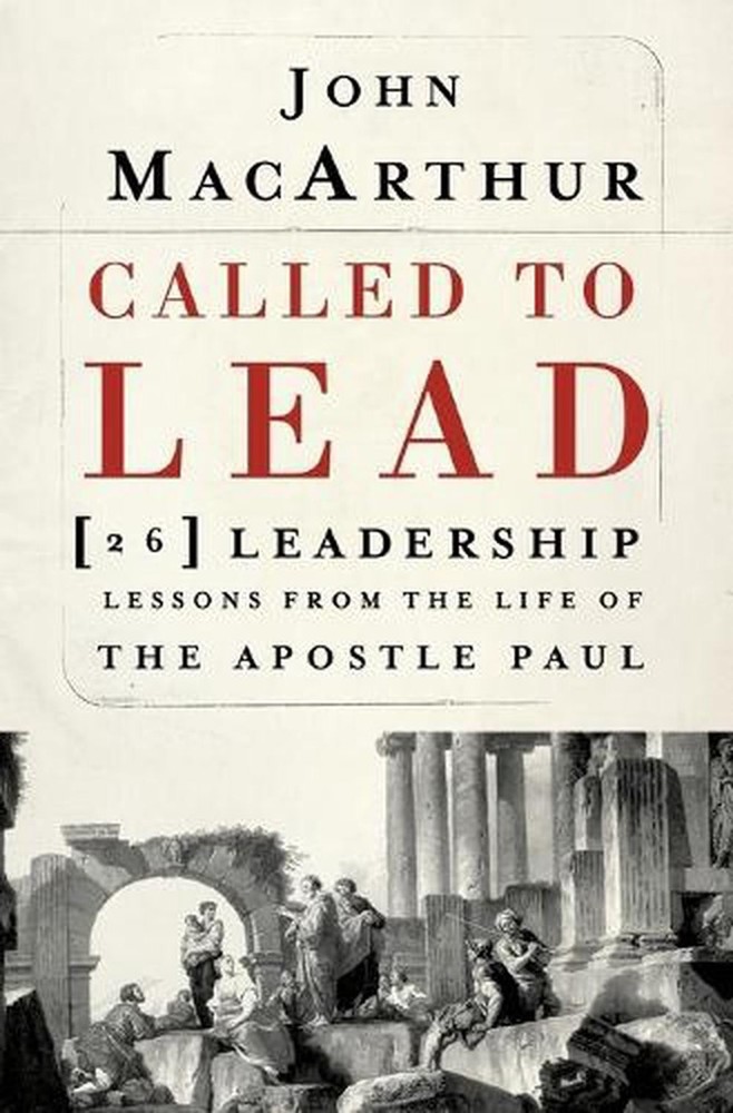 Called to Lead: 26 Leadership Lessons from the Life of the Apostle Paul by John