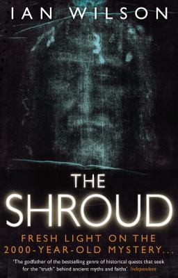 The Shroud: The 2000-Year-Old Mystery Solved by Ian Wilson