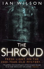 The Shroud: The 2000-Year-Old Mystery Solved by Ian Wilson