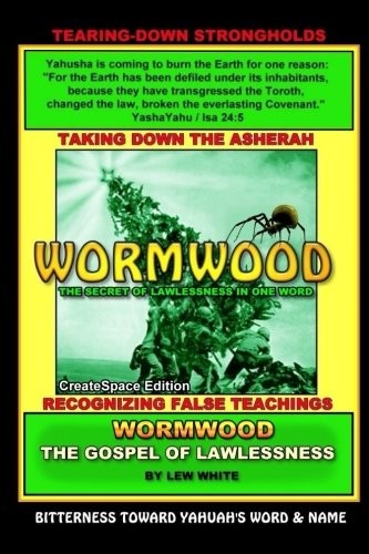 WORMWOOD: THE SECRET OF LAWLESSNESS IN ONE WORD By Lew White **BRAND NEW**