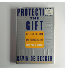 Protecting the Gift Keeping Children & Teens Safe By Gavin De Becker 1999