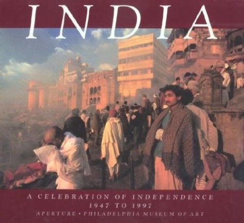 INDIA: A CELEBRATION OF INDEPENDENCE, 1947 TO 1997 By Michael J. Hoffman & Anne