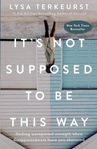 It’s Not Supposed to Be This Way: Find- 9780718039851, hardcover, Lysa TerKeurst