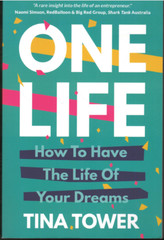 One Life – How to Have the Life of Your Dreams ; SIGNED by Tina Tower