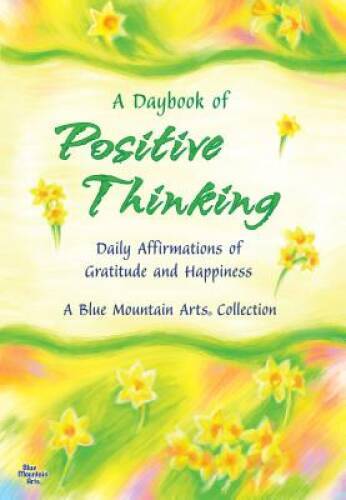 A Daybook of Positive Thinking: Daily Affirmations of Gratitude and Happi – GOOD