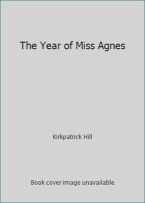 The Year of Miss Agnes by Kirkpatrick Hill