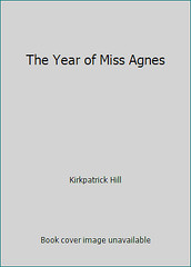 The Year of Miss Agnes by Kirkpatrick Hill