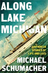Along Lake Michigan: Shipwreck Stories of Life and Loss (Hardback or Cased Book)