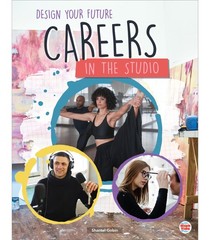 Careers in the Studio, Guided Reading Level T (Design Your Future)