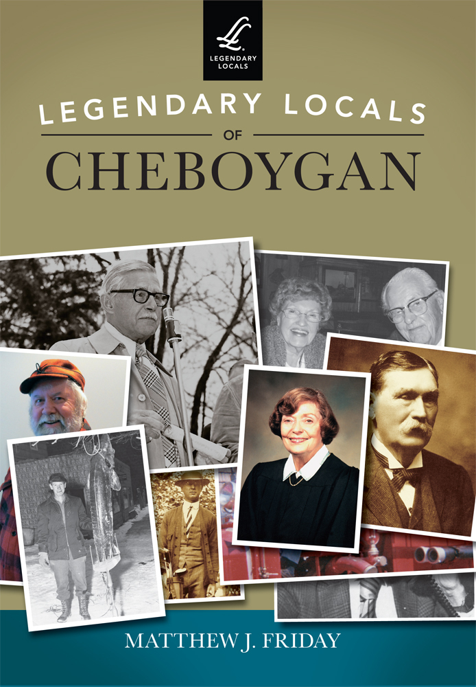 Legendary Locals of Cheboygan, Michigan, Legendary Locals, Paperback