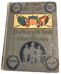 Pictorial History of Our War with Spain for Cuba’s Freedom , 560 pages HC @72