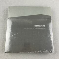 HOMEWARD: SELECTIONS FROM THE WIELAND COLLECTION By Rebecca Dimling Lisa Kurznur