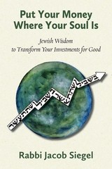 Put Your Money Where Your Soul Is: Jewish Wisdom To Transfor…