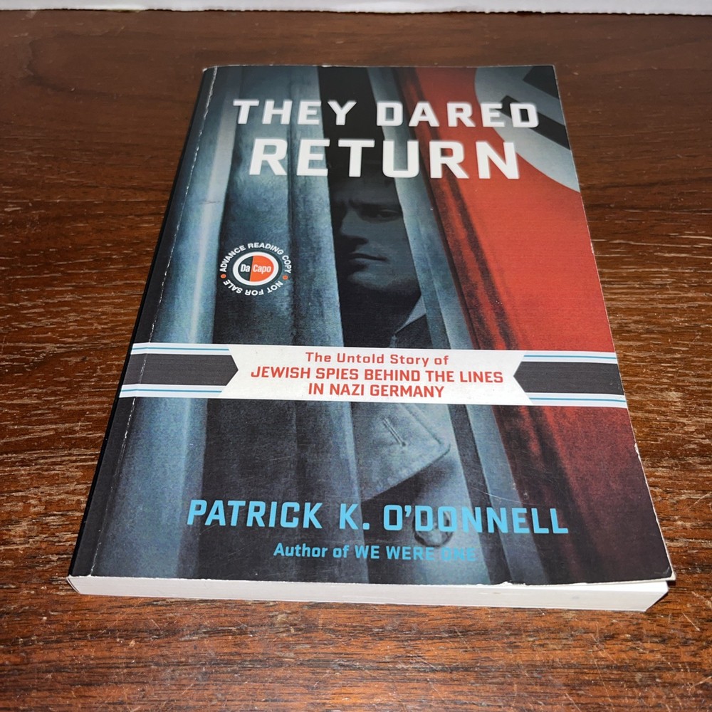 They Dared Return: Jewish Spies Nazi Germany – Patrick K O’Donnell – ARC Proof