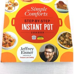 The Simple Comforts Step-By-Step Instant Pot Cookbook By Jeffrey Eisner