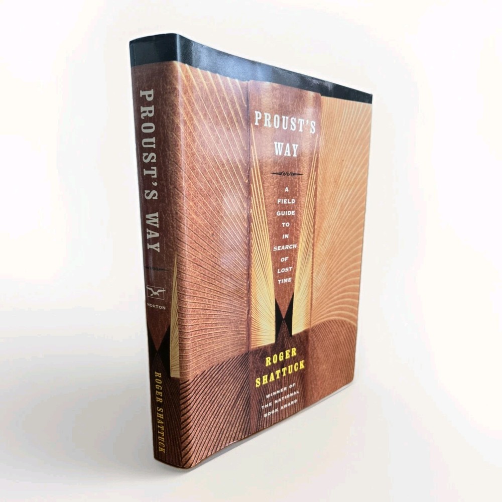 Proust’s Way : A Field Guide to in Search of Lost Time by Roger Shattuck (2001,