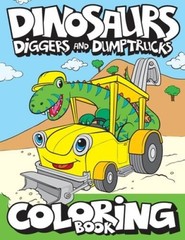 Dinosaurs, Diggers, And Dump Trucks Coloring Book: Cute and Fun Dino – VERY GOOD